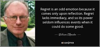 William O&#39;Rourke quote: Regret is an odd emotion because it comes ... via Relatably.com