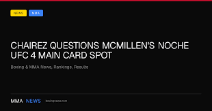 Chairez Questions McMillen's Noche UFC 4 Main Card Spot