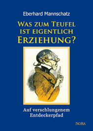 Eberhard Mannschatz: Was zum Teufel ist eigentlich Erziehung ...