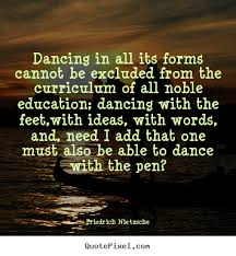 Friedrich Nietzsche picture quote - Dancing in all its forms ... via Relatably.com