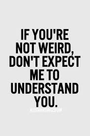 Weird Quotes on Pinterest | Weird, Women Empowerment and Be You via Relatably.com