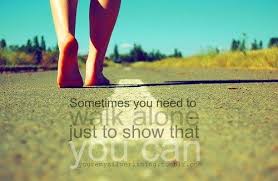 Sometimes you need to walk alone quotes girl outdoors life feet ... via Relatably.com