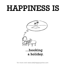 Happiness is, booking a holiday. - Daily Happy Quotes via Relatably.com