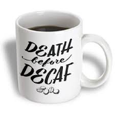 Amazon.com | EvaDane - Funny Quotes - Death before decaf - 11oz ... via Relatably.com