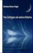 Christiane Barbara Dingler: Vom Lichtjagen und anderen Schatten ... - 9783981145953