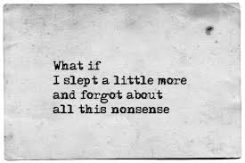 What if i slept a little more ...&quot; -Kafka, The Metamorphosis, 1915 ... via Relatably.com