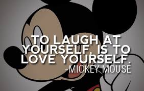 Poster&gt;&gt; To laugh at yourself is to love yourself. Mickey Mouse ... via Relatably.com