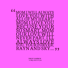Quotes from Philip Hamrick: MOM I WILL ALWAYS LOVE YOU WITH ALL OF ... via Relatably.com