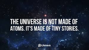 The-universe-is-not-made-of-atoms.-It-is-made-of-tiny-stories..jpg via Relatably.com