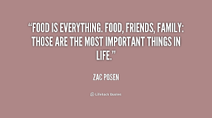 Food is everything. Food, friends, family: Those are the most ... via Relatably.com