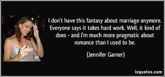 I don&#39;t have this fantasy about marriage anymore. Everyone says it ... via Relatably.com