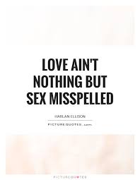 love-aint-nothing-but-sex-misspelled-quote-1.jpg via Relatably.com