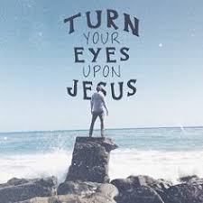 Image result for turn your eyes upon jesus