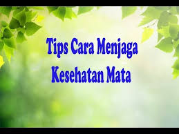 Hasil gambar untuk tips-jaga-sehat MATA