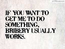 Bribery Usually Quotes - Jar of Quotes via Relatably.com