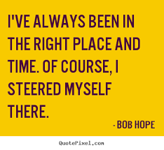 Quotes about motivational - I&#39;ve always been in the right place ... via Relatably.com