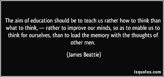 The aim of education should be to teach us rather how to think ... via Relatably.com