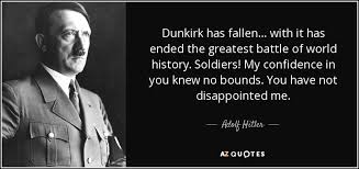 Adolf Hitler quote: Dunkirk has fallen... with it has ended the ... via Relatably.com