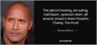 Dwayne Johnson quote: The jabroni beating, pie eating, trail ... via Relatably.com