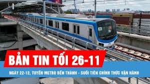 Bản tin tối 26-11: Ngày 22-12, tuyến Metro Bến Thành - Suối Tiên chính thức vận hành