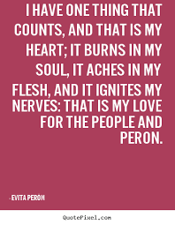 I have one thing that counts, and that is.. Evita Perón best love ... via Relatably.com