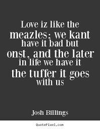 Love iz like the meazles; we kant have it bad but onst, and the ... via Relatably.com