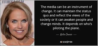 Katie Couric quote: The media can be an instrument of change. It ... via Relatably.com