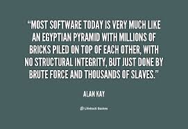 Most software today is very much like an Egyptian pyramid with ... via Relatably.com