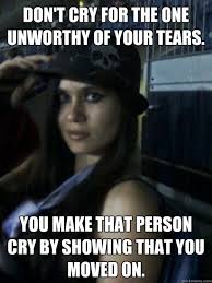 Don&#39;t cry for the one unworthy of your tears. You make that person ... via Relatably.com
