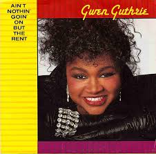 Listen: Ain&#39;t Nothin&#39; Goin&#39; On But The Rent / Gwen Guthrie GwenGuthrieAintNothing.mp3. Anyone who says they don&#39;t love this record is really missing out, ... - gwen-guthrie-ps