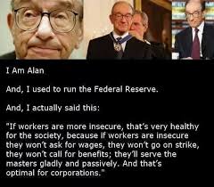 Social media meme says Alan Greenspan said insecure workers &#39;serve ... via Relatably.com