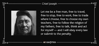 Chief Joseph quote: Let me be a free man, free to travel, free... via Relatably.com