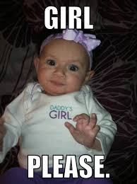 Girl please! Humor comedy funny baby meme | Cute and Adorable ... via Relatably.com