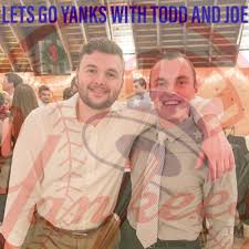 LETS GO YANKS WITH TODD AND JOE