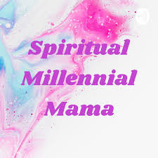 Spiritual Millennial Mama