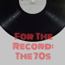 For the Record: The 70s