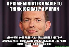 A PRIME MINISTER UNABLE TO THINK LOGICALLY A MORON - who owns your ... via Relatably.com