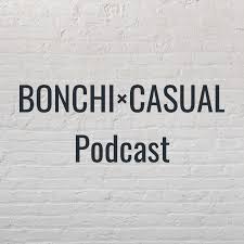 BONCHI×CASUAL Podcast