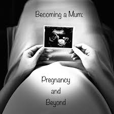 Becoming a Mum: Pregnancy and Beyond
