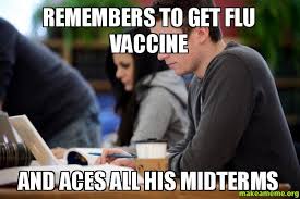 Remembers to get flu vaccine and aces all his midterms ... via Relatably.com