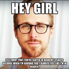 hey girl It&#39;s funny that you&#39;re seated in heavenly places because ... via Relatably.com