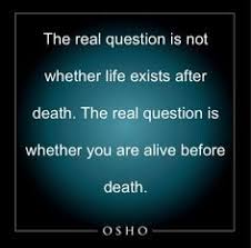 The real question is not whether life exists after death. The real ... via Relatably.com