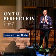 On to Perfection with Apostle Trevor Banks