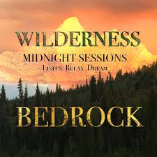 Wilderness Bedrock Midnight Sessions /Listen Relax Dream