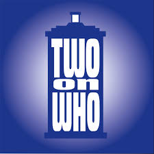 TWO ON WHO: A DOCTOR WHO PODCAST