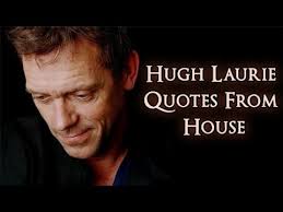 10 Hugh Laurie Quotes From House That Makes More Sense Than Our ... via Relatably.com