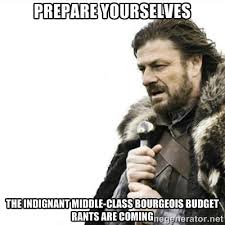 PREPARE YOURSELVES THE INDIGNANT MIDDLE-CLASS BOURGEOIS BUDGET ... via Relatably.com