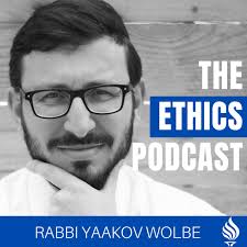 The Ethics Podcast - With Rabbi Yaakov Wolbe