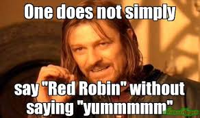 One does not simply say &quot;Red Robin&quot; without saying &quot;yummmmm&quot; meme ... via Relatably.com