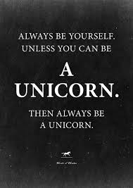 Always be yourself unless you can be a unicorn. Funny quote ... via Relatably.com